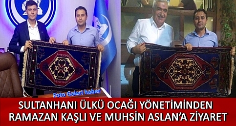 SULTANHANI ÜLKÜ OCAĞI YÖNETİMİNDEN RAMAZAN KAŞLI VE MUHSİN ASLAN&#039;A ZİYARET