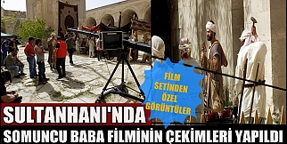 Sultanhanında Somuncu baba Filmi Çekimleri