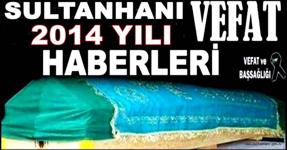 2014 YILI SULTANHANI VEFAT HABERLERİ