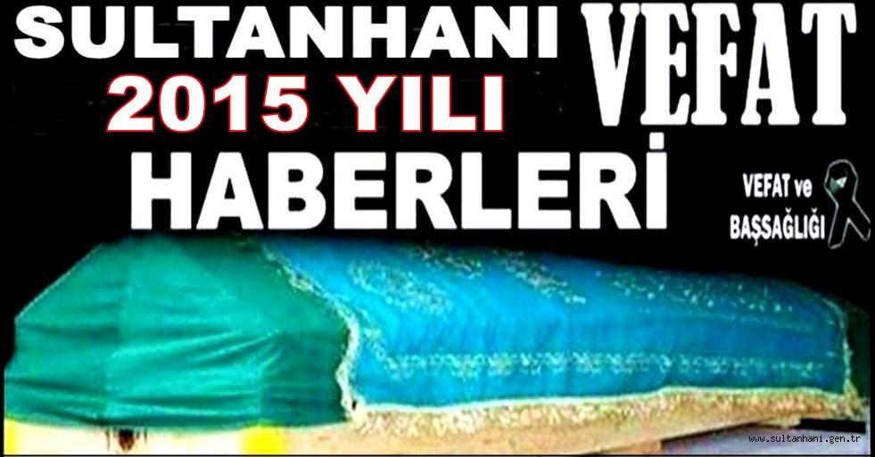 2015 YILI SULTANHANI VEFAT HABERLERİ