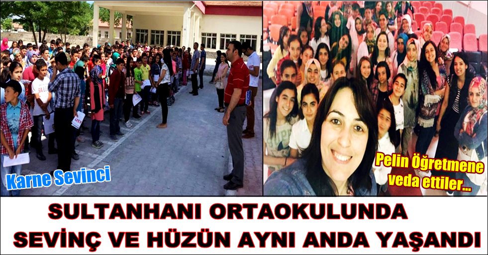 SULTANHANI ORTAOKULUNDA SEVİNÇ VE HÜZÜN AYNI ANDA YAŞANDI
