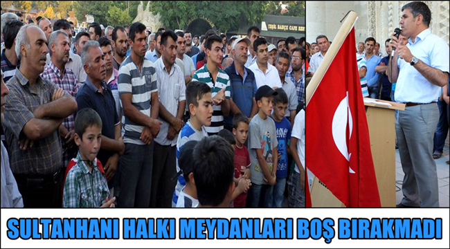 SULTANHANI HALKI MEYDANLARI BOŞ BIRAKMADI