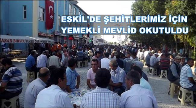ŞEHİTLERİMİZ İÇİN ESKİL&#039;DE YEMEKLİ MEVLİD OKUTULDU