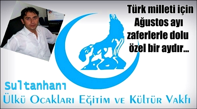 SULTANHANI ÜLKÜ OCAĞI EĞİTİM VE KÜLTÜR VAKFI BAŞKANI SADIK DUYMAZ&#039;IN 30 AĞUSTOS ZAFER BAYRAMI MESAJI