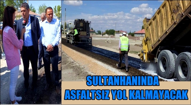 SULTANHANINDA ASFALTSIZ YOL KALMAYACAK