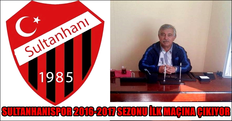 SULTANHANISPOR 2016-2017 SEZONU İLK MAÇINA ÇIKIYOR
