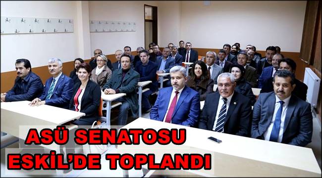 ASÜ SENATOSU ESKİL’DE TOPLANDI