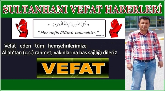 DERVİŞ OĞLU MEHMET ALİ SARI VEFAT ETTİ