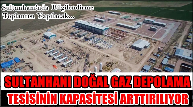 SULTANHANI DOĞALĞAZ DEPOLAMA TESİSİNİN KAPASİTESİ ARTTIRILIYOR