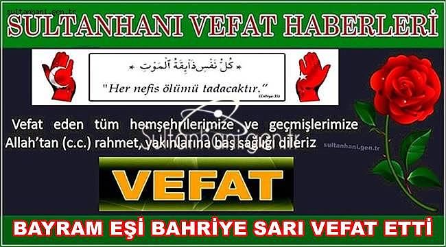 BAYRAM EŞİ BAHRİYE SARI VEFAT ETTİ