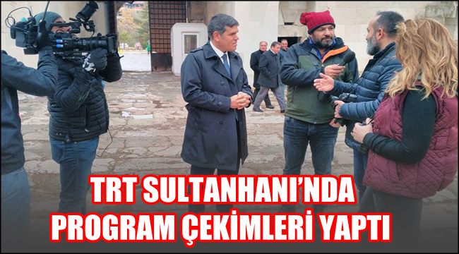 TRT SULTANHANI’NDA PROGRAM ÇEKİMLERİ YAPTI