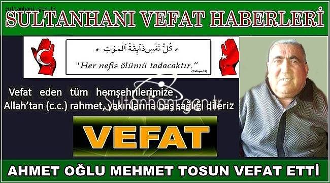 AHMET OĞLU MEHMET TOSUN VEFAT ETTİ