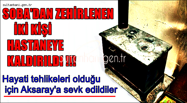 ESKİL'İN TOSUN YAYLASINDA İKİ KİŞİ SOBADAN ZEHİRLENDİ