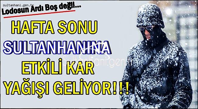 HAFTASONU SULTANHANINA ETKİLİ KAR YAĞIŞI GELİYOR