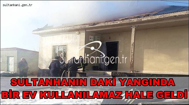 SULTANHANIN DAKİ YANGINDA BİR EV KULLANILAMAZ HALE GELDİ