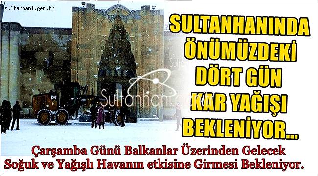 SULTANHANINDA ÖNÜMÜZDEKİ DÖRT GÜN KAR YAĞIŞI BEKLENİYOR