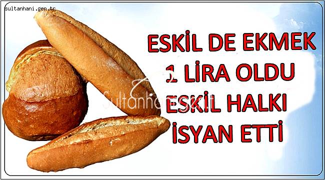 ESKİL DE EKMEK 1 LİRA OLDU ESKİL HALKI İSYAN ETTİ