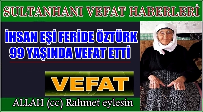 İHSAN EŞİ FERİDE ÖZTÜRK VEFAT ETTİ