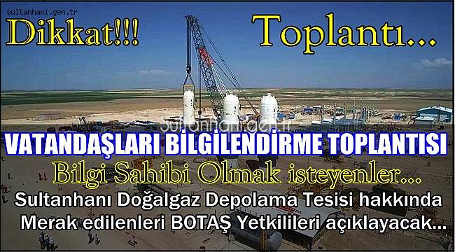 SULTANHANI BOTAŞ DEPOLAMA TESİSİ HAKKINDA BİLGİLENDİRME TOPLANTISI