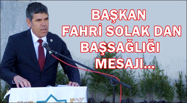 BAŞKAN FAHRİ SOLAK Dr. HÜSEYİN AĞIR İÇİN BAŞSAĞLIĞI MESAJI YAYINLADI