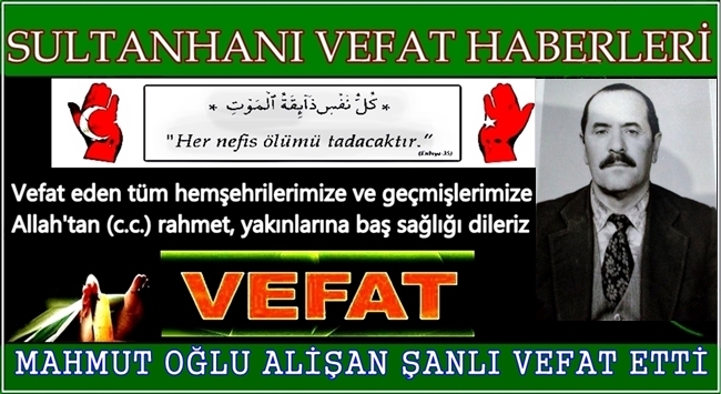 MAHMUT OĞLU ALİŞAN ŞANLI VEFAT ETTİ - 15.03.2017 ÇARŞAMBA