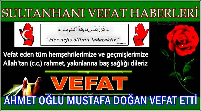 AHMET OĞLU MUSTAFA DOĞAN VEFAT ETTİ 26.04.2017 ÇARŞAMBA