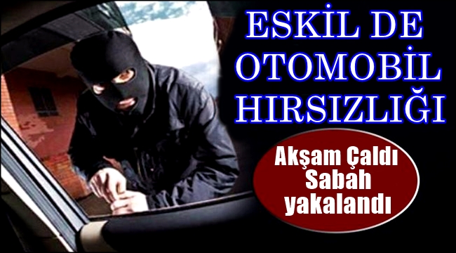 ESKİL DE OTOMOBİL HIRSIZLIĞI