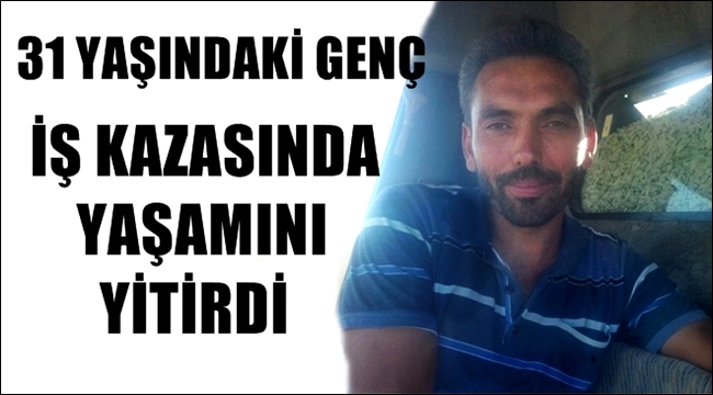 ESKİLLİ GENÇ MERT İNANÇ KAZA SONUCU YAŞAMINI YİTİRDİ