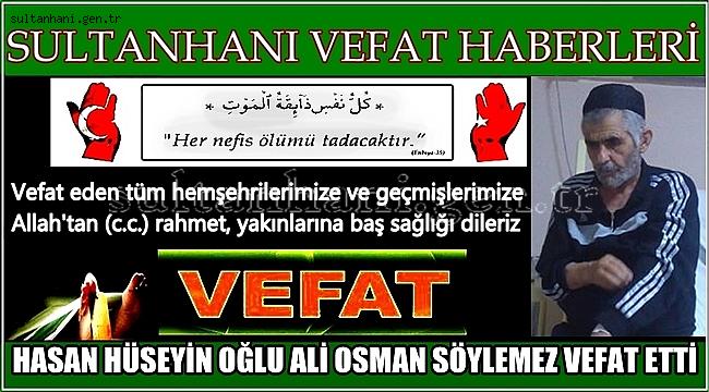 HASAN HÜSEYİN OĞLU ALİ OSMAN SÖYLEMEZ VEFAT ETTİ 21.04.2017 CUMA