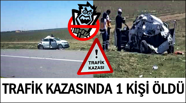 AKSARAY YOLU ŞEKER FABRİKASI İLERİSİNDEKİ KAZADA 1 KİŞİ ÖLDÜ