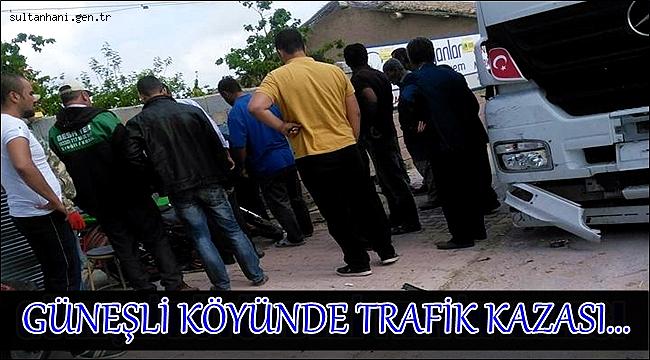 GÜNEŞLİ KÖYÜNDEKİ TRAFİK KAZASINDA 1 KİŞİ YARALANDI