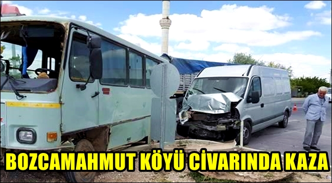 KONYA YOLU BOZCAMAHMUT KÖYÜ CİVARINDA KAZA
