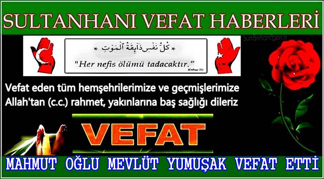 MAHMUT OĞLU MEVLÜT YUMUŞAK VEFAT ETTİ 14.05.2017 PAZAR