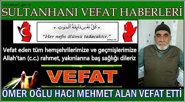 ÖMER OĞLU HACI MEHMET ALAN VEFAT ETTİ 04.05.2017 PERŞEMBE