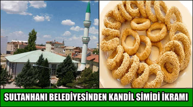 SULTANHANI BELEDİYESİNDEN KANDİL SİMİDİ İKRAMI