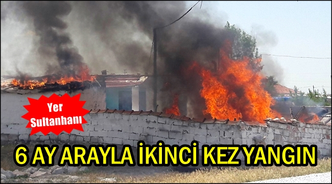 SULTANHANI&#039;NDA 6 AY ÖNCE YANAN EVDE YİNE YANGIN