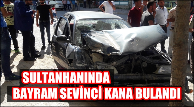 SULTANHANINDA BAYRAM SEVİNCİ KANA BULANDI