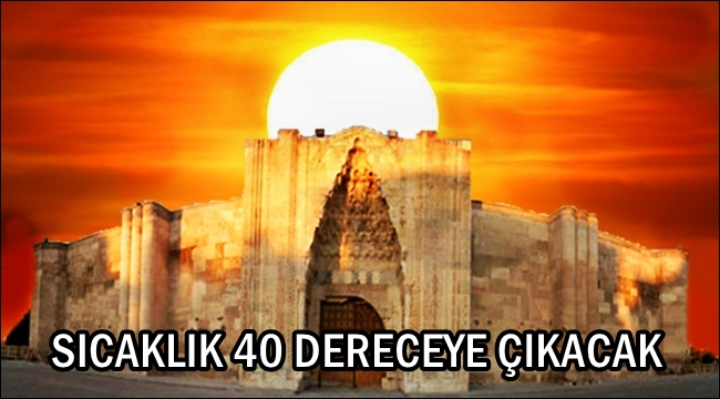 SULTANHANINDA SICAKLIK 40 DERECEYE ÇIKACAK