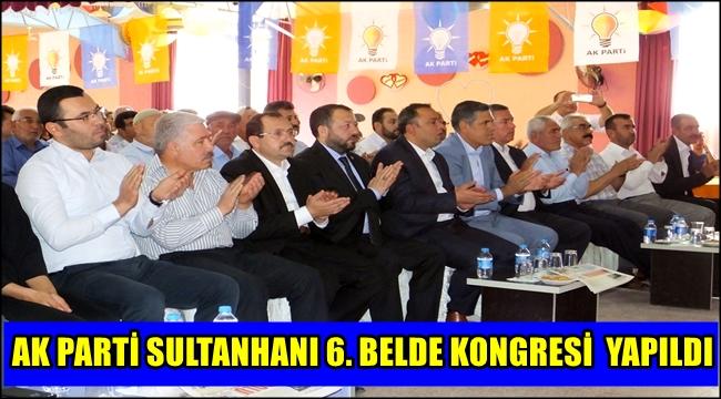 AK PARTİ SULTANHANI 6. BELDE KONGRESİ  YAPILDI