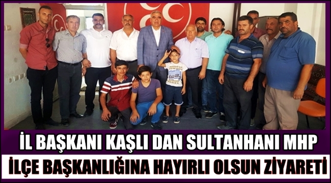 İL BAŞKANI KAŞLI DAN SULTANHANI MHP İLÇE BAŞKANLIĞINA HAYIRLI OLSUN ZİYARETİ