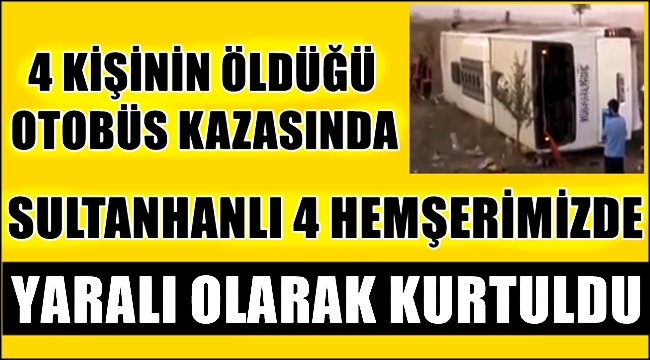 OTOBÜS KAZASINDA SULTANHANLI HEMŞEHRİLERİMİZ YARALI KURTULDU