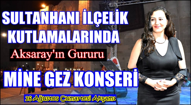 SULTANHANI İLÇELİK KUTLAMASINDA MİNE GEZ KONSERİ