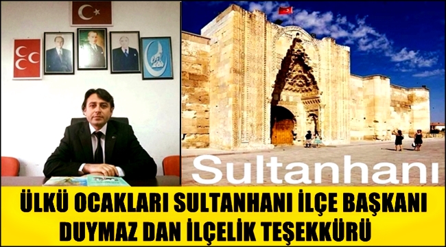 ÜLKÜ OCAKLARI SULTANHANI İLÇE BAŞKANI DUYMAZ DAN İLÇELİK TEŞEKKÜRÜ