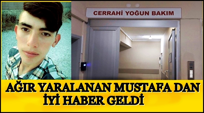 AĞIR YARALI MUSTAFA ÖZDEMİR DEN İYİ HABER GELDİ