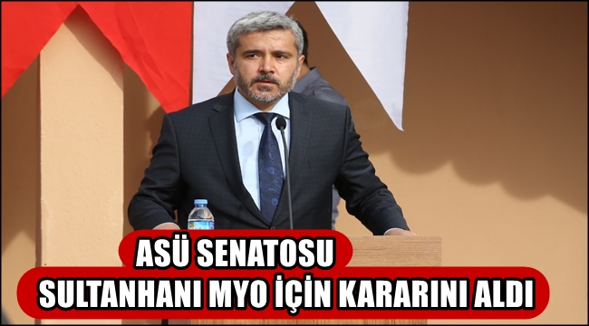 ASÜ SENATOSU SULTANHANI MYO İÇİN KARARINI ALDI