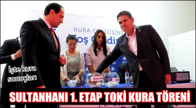 SULTANHANI 1. ETAP TOKİ KONUTLARI KURA SONUÇLARI