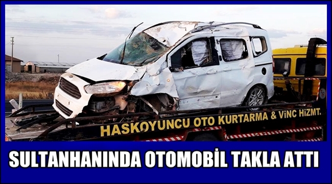 SULTANHANI İLÇESİNDE OTOMOBİL TAKLA ATTI
