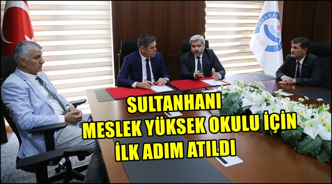 SULTANHANI MESLEK YÜKSEK OKULU İÇİN İLK ADIM ATILDI