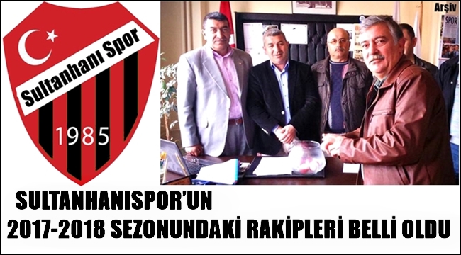 SULTANHANI SPOR'UN 2017-2018 SEZONUNDAKİ RAKİPLERİ BELLİ OLDU