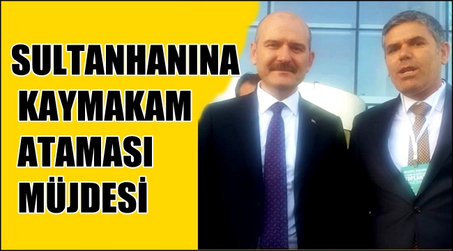 SULTANHANINA KAYMAKAM ATAMASI MÜJDESİ